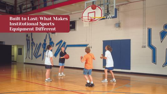 Built to Last: What Makes Institutional Sports Equipment Different